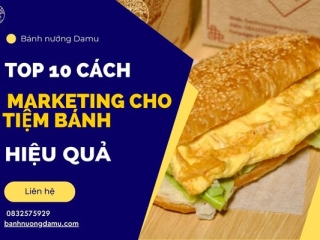 TOP 10 cách marketing cho tiệm bánh hiệu quả